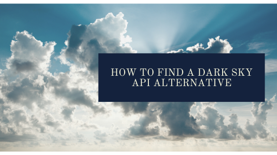 How to Find a Dark Sky API Alternative for your business
