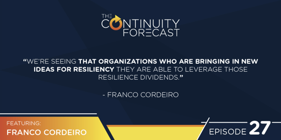Franco Cordiero said "We're seeing that organizations who are bringing in new ideas for resiliency , they are able to leverage those resilience dividends."