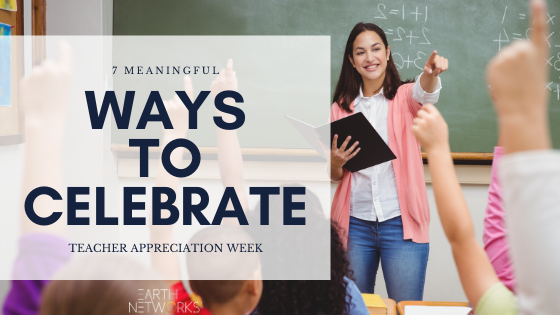 7 Meaningful Ways to Celebrate Teacher's Appreciation Week by Earth Networks