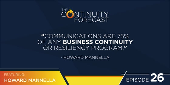 Howard Manella said: "Communications are 75% of any business continuity or resiliency program." 