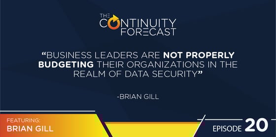 “Business leaders are not properly budgeting their organizations in the realm of data security.” — Brian Gill