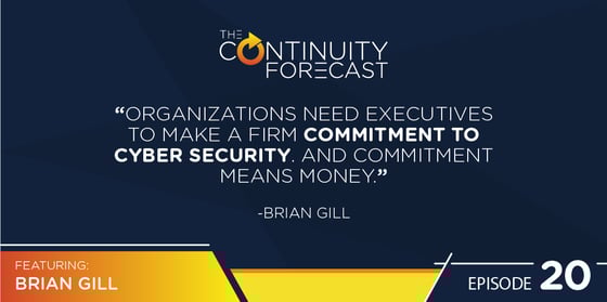 “Organizations need executives to make a firm commitment to cyber security. And commitment means money.” — Brian Gill