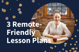 3 Remote-Friendly Lesson Plans