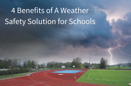 The Top 4 Benefits of a Total Weather Safety Solution for Schools