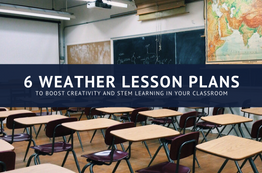 6 of the Best Creative Weather Lesson Plans for Your Classroom