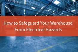 How to Safeguard Your Warehouse from Electrical Hazards