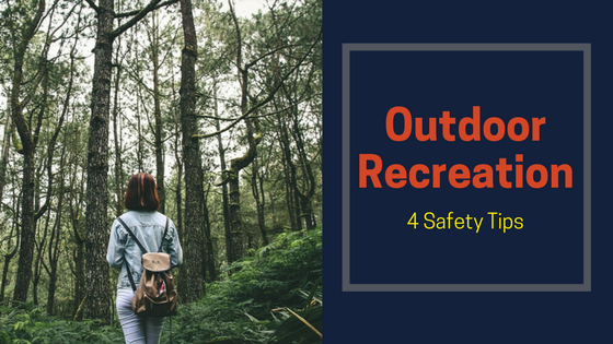 Outdoor Recreation: 4 Safety Tips