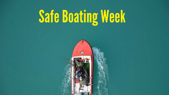 Safe Boating Week: 4 Tips to Keep You Safe This Summer