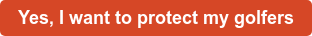 Yes, I want to protect my golfers