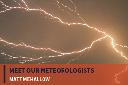 Meet Our Meteorologists: Matt Mehallow